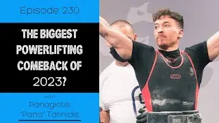 Ep. 230- The Biggest Powerlifting Comeback of 2023 (ft. Pana)