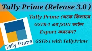 How to You Export GSTR- 1(JSON File)  From Tally Prime With New Update Release 3.0