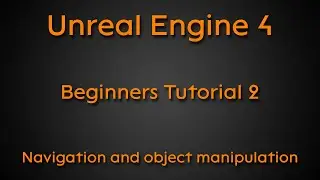 Beginners tutorial #2 - Navigation and object manipulation - Unreal engine 4