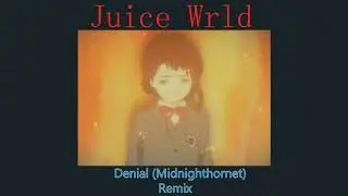 Juice Wrld- Denial [Midnighthornet Remix]