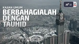 Berbahagialah Dengan Tauhid - Ust. Dr. Firanda Andirja M.A