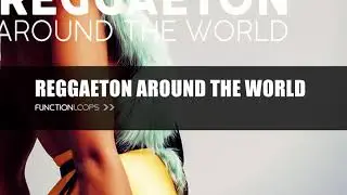 REGGAETON AROUND THE WORLD | Vocals, Loops, Samples, MIDI, Presets | The Best Reggaeton Sample Pack