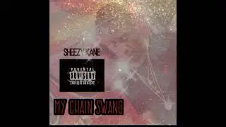 Sheezy Kane - My Chain Swang (Updated)