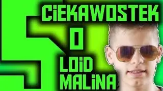5 Ciekawostek o Loidzie Malina!
