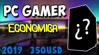 PC GAMER ECONOMICA PARA 2019 