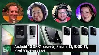 Battery Wars Are Real - Android 13 QPR1 secrets, Xiaomi 13, IQOO 11, Pixel trade-in value