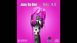Jaay Da Don(My All)Audio