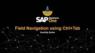 USABILITY SERIES – FIELD NAVIGATION USING CONTROL + TAB IN SAP BUSINESS ONE