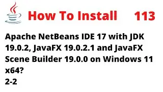How To Install NetBeans 17 with JDK 19, JavaFX 19 and Scene Builder 19 on Windows 11 x64 (2-2)