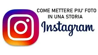 COME METTERE PIU' FOTO IN UNA STORIA INSTAGRAM