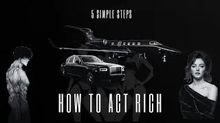 How to ACT RICH: 5 Secrets Millionaires Won't Tell You! | Luxury Lifestyle Tips