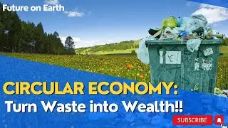 Circular Economy: Turning Waste into Wealth | Future on Earth