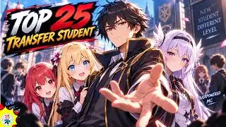 Top 25 Anime Where the MC is an OverPoweredTransfer Student