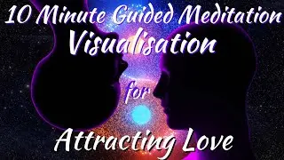 10 Minute Guided Visualisation For Attracting Love