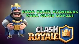 COMO HACER PLANTILLAS PARA CLASH ROYALE!