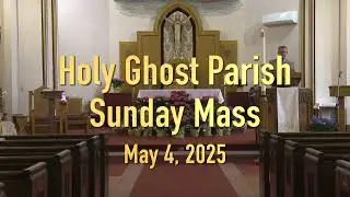 Holy Ghost Parish; May 4, 2025