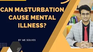 Does masturbation cause mental illness? | 