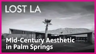 Documenting the Appeal of Mid-Century Modern | Lost LA