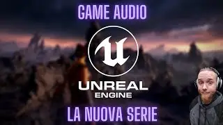 Unreal Engine 5 - La nuova serie dedicata a Sound Designer e Compositori