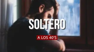 HASTA QUE LA MUERTE DEL AMOR NOS SEPARE ...Ser soltero a los 40's