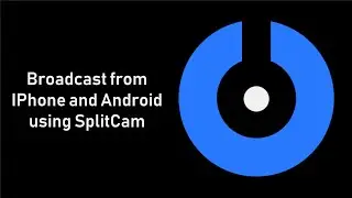 SplitCam 10 - Broadcast from IPhone and Android using SplitCam