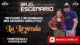 “Bajo el Escenario” CAP-10 Manolo Robles La Leyenda