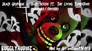 Black Gryph0n - Stuck Inside ft. The Living Tombstone & Kevin Foster (slowed//reverb)