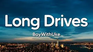 BoyWithUke - Long Drives (Lyrics)