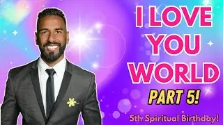 I LOVE YOU WORLD ~ PART 5!!!