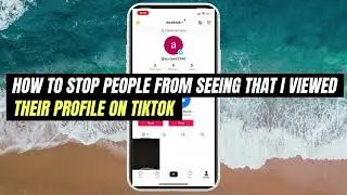 How To View Their TikTok Profile Without Them Knowing | Easy Guide