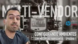 Configurando Ambientes com múltiplos Fabricantes - Parte 1 - Cisco, Mikrotik, Juniper e HP
