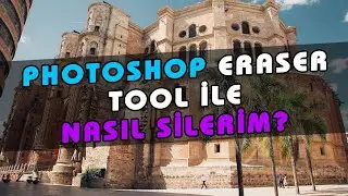 Photoshop Silgi Aracı Nasıl Kullanılır? Eraser Tool İle Silme İşlemi Nasıl Yapılır? Ders
