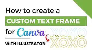 Create A Custom Text Frame for Canva with Illustrator