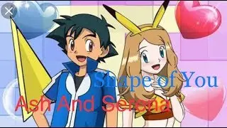 Pokemon ash and serena love story ||(AMV) Shape Of You In Hindi