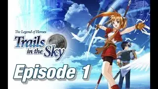 The Legend of Heroes: Trails in the Sky - Ep 1 - The Adventure Begins