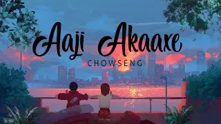 Aaji Akaaxe - Chowseng (Official Lyrical Video) Assamese/English(Neo R&B)  Romantic love song 2021