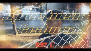 STREETWEAR FASHION ... Ep1