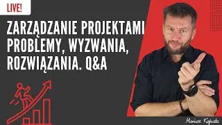 Zarządzanie projektami. Problemy, wyzwania, rozwiązania. Q&A