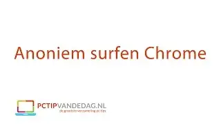 Anoniem surfen in Chrome