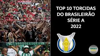 TOP 10 Torcidas do Brasileirão Série A - 2022