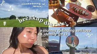 breakup diaries (a week in my life): a journey to rediscovering self-love and identity (pt 1)