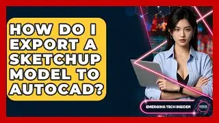 How Do I Export A SketchUp Model To AutoCAD? - Emerging Tech Insider