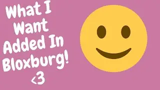 What i want Added In Roblox Bloxburg! || :D