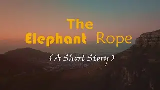 The Elephant Rope | A Short Story | Believe in Your Infinite Potential