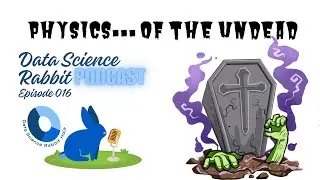 Physics... of the Undead! (Data Science Rabbit Podcast 016)