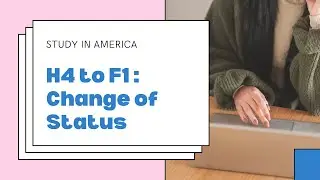 H4 To F1 Visa Process - Risks and Benefits