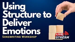 Songwriting Workshop: Using Structure to Deliver Emotions