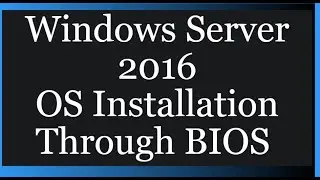 OS Installation Through BIOS Windows Server 2016