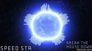 SPEED STR - Break The House Down (Original Mix) [Electro House]
