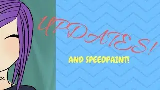 Update Video! And A Speedpaint!